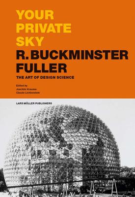 Your Private Sky: R. Buckminster Fuller: The Art of Design Science YOUR PRIVATE SKY R BUCKMINSTER [ Joachim Krausse ]