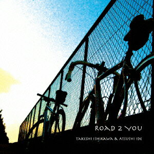 ROAD 2 YOU [ TAKESHI ISHIKAWA & ATSUSHI IDE ]