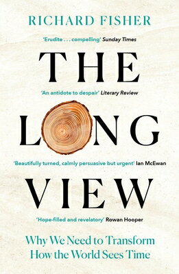 The Long View: Why We Need to Transform How the World Sees Time LONG VIEW [ Richard Fisher ]
