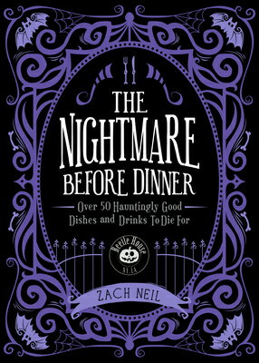 The Nightmare Before Dinner: Over 50 Hauntingly Good Dishes and Drinks to Die for NIGHTMARE BEFORE DINNER [ Zach Neil ]