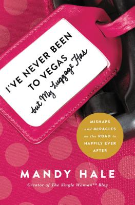 I've Never Been to Vegas, But My Luggage Has: Mishaps and Miracles on the Road to Happily Ever After IVE NEVER BEEN TO VEGAS BUT MY [ Mandy Hale ]