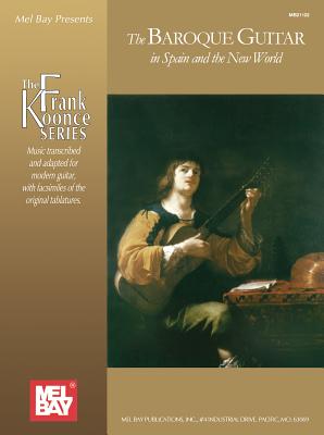 The Baroque Guitar in Spain and the New World: Gaspar Sanz, Antonio de Santa Cruz, Francisco Guerau,