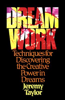 Dream Work: Techniques for Discovering the Creative Power in Dreams DREAM WORK [ Jeremy Taylor ]
