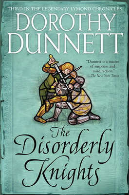 The Disorderly Knights: Book Three in the Legendary Lymond Chronicles DISORDERLY KNIGHTS （Lymond Chronicles） [ Dorothy Dunnett ]