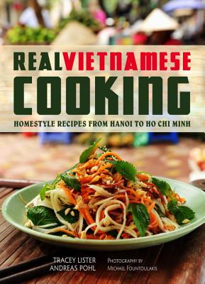 Real Vietnamese Cooking: Homestyle Recipes from Hanoi to Ho Chi Minh REAL VIETNAMESE COOKING [ Tracey Lister ]