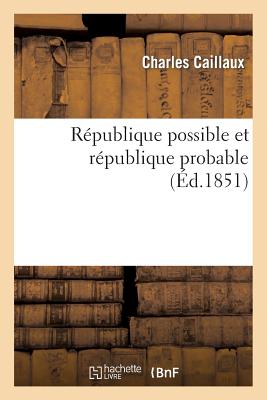 Rpublique Possible Et Rpublique Probable FRE-REPUBLIQUE POSSIBLE ET REP （Sciences Sociales） [ Charles Caillaux ]