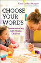 Choose Your Words: Communicating with Young Children CHOOSE YOUR WORDS 2/E [ Carol Garhart Mooney ]