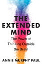 ŷ֥å㤨The Extended Mind: The Power of Thinking Outside the Brain EXTENDED MIND [ Annie Murphy Paul ]פβǤʤ3,009ߤˤʤޤ