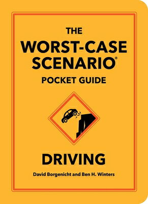 The Worst-Case Scenario Pocket Guide: Driving WORST-CASE SCENARIO PCKT GD DR （Worst-Case Scenario） David Borgenicht