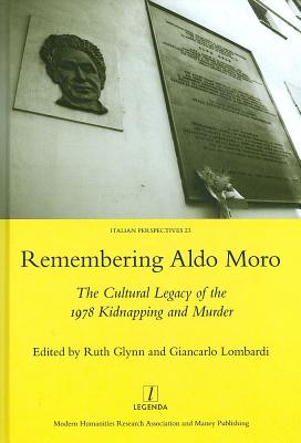Remembering Aldo Moro: The Cultural Legacy of the 1978 Kidnapping and Murder REMEMBERING ALDO MORO [ Ruth Glynn ]