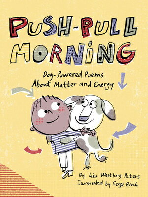 Push-Pull Morning: Dog-Powered Poems about Matter and Energy PUSH-PULL MORNING [ Lisa Westberg Peters ]