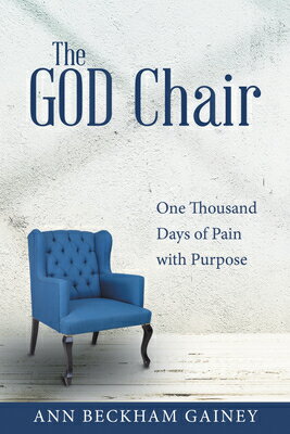 The God Chair: One Thousand Days of Pain with Purpose GOD CHAIR [ Ann Beckham Gainey ]