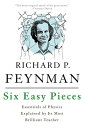 Six Easy Pieces: Essentials of Physics Explained by Its Most Brilliant Teacher 6 EASY PIECES 4/E Richard P. Feynman