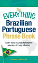 The Everything Brazilian Portuguese Phrase Book: Learn Basic Brazilian Portuguese Phrases - For Any EVERYTHING BRAZILIAN PORTUGUES （Everything(r)） Fernanda Ferreira