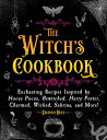 The Witch 039 s Cookbook: Enchanting Recipes Inspired by Hocus Pocus, Bewitched, Harry Potter, Charmed, WITCHS CKBK （Magical Cookbooks） Deanna Huey