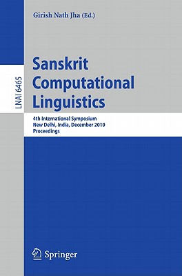 This volume constitutes the refereed proceedings of the 4th International Symposium on Sanskrit Computational Linguistics, held in New Delhi, India, in December 2010.The 18 revised full papers presented were carefully reviewed and selected from numerous submissions. The papers can be categorized under following broad areas such as phonology and speech technology; morphology and shallow parsing; syntax, semantics and parsing; lexical resources, annotation and search; machine translation and ambiguity resolution.