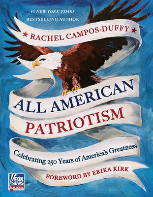 All American Patriotism: Celebrating 250 Years of America's Greatness ALL AMER PATRIOTISM [ Rachel Campos-Duffy ]
