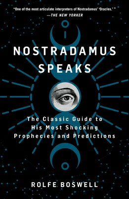 Nostradamus Speaks: The Classic Guide to His Most Shocking Prophecies and Predictions NOSTRADAMUS SPEAKS [ Rolfe Boswell ]