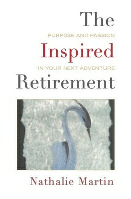 The Inspired Retirement: Purpose and Passion in Your Next Adventure INSPIRED RETIREMENT [ Nathalie Martin ]