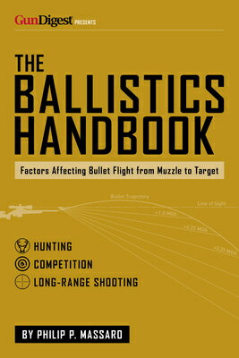 The Ballistics Handbook: Factors Affecting Bullet Flight from Muzzle to Target BALLISTICS HANDBK 