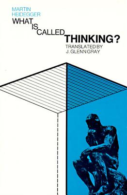 What Is Called Thinking WHAT IS CALLED THINKING （Harper Perennial Modern Thought） Martin Heidegger