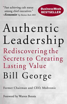 Authentic Leadership: Rediscovering the Secrets to Creating Lasting Value AUTHENTIC LEADERSHIP （J-B Warren Bennis） 