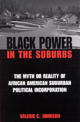 Black Power in the Suburbs: The Myth or Reality of African American Suburban Political Incorporation