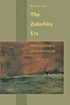 The Zukofsky Era: Modernity, Margins, and the Avant-Garde ZUKOFSKY ERA （Hopkins Studies in Modernism） [ Ruth Jennison ]