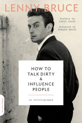 How to Talk Dirty and Influence People: An Autobiography HT TALK DIRTY INFLUENCE PEOP Lenny Bruce