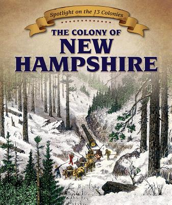 The Colony of New Hampshire COLONY OF NEW HAMPSHIRE （Spotlight on the 13 Colonies: Birth of a Nation） 