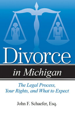 Divorce in Michigan: The Legal Process, Your Rights, and What to Expect DIVORCE IN MICHIGAN （Divorce in） [ John F. Schaefer, Esq ]