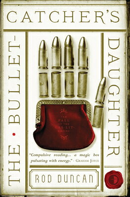 The Bullet-Catcher's Daughter BULLET-CATCHERS DAUGHTER （Fall of the Gas-Lit Empire） [ Rod Duncan ]