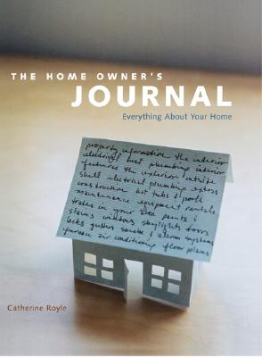 Home Owners Journal: Everything about Your Home HOME OWNERS JOURNAL [ Catherine Royle ]