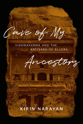 Cave of My Ancestors: Vishwakarma and the Artisans of Ellora CAVE OF MY ANCESTORS 