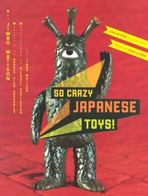 So Crazy Japanese Toys!: Live-Action TV Show Toys from the 1950s to Now