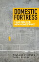 Domestic Fortress: Fear and the New Home Front DOMESTIC FORTRESS [ Rowland Atkin...