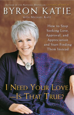 I Need Your Love - Is That True?: How to Stop Seeking Love, Approval, and Appreciation and Start Fin I NEED YOUR LOVE-IS THAT 