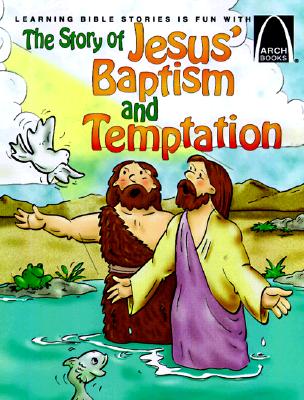 The Story of Jesus' Baptism and Temptation - Arch Books ARCH-STORY OF JESUS BAPTISM & （Arch Books） [ Bryan Davis ]