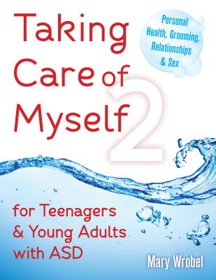 Taking Care of Myself2: For Teenagers and Young Adults with ASD TAKING CARE OF MYSELF2 Mary Wrobel