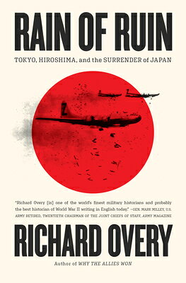 Rain of Ruin: Tokyo, Hiroshima, and the Surrender of Japan RAIN OF RUIN [ Richard Overy ]