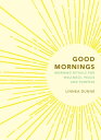 Good Mornings: Morning Rituals for Wellness, Peace and Purpose GOOD MORNINGS 