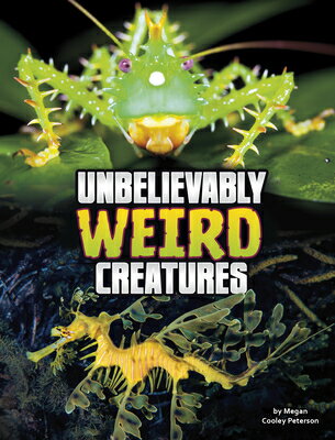 Unbelievably Weird Creatures UNBELIEVABLY WEIRD CREATURES （Unreal But Real Animals） 