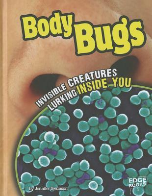 Body Bugs: Invisible Creatures Lurking Inside You BODY BUGS （Edge Books: Tiny Creepy Creatures） [ Jennifer Swanson ]