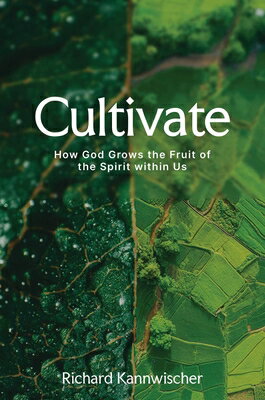 Cultivate: How God Grows the Fruit of the Spirit Within Us