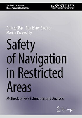 Safety of Navigation in Restricted Areas: Methods of Risk Estimation and Analysis SAFETY OF NAVIGATION IN RESTRI （Synthesis Lectures on Ocean Systems Engineering） Andrzej B k