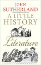A Little History of Literature LITTLE HIST OF LITERATURE （Little Histories） John Sutherland
