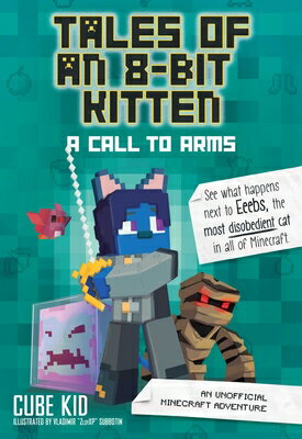Tales of an 8-Bit Kitten: A Call to Arms: An Unofficial Minecraft Adventure Volume 2 TALES OF AN 8-BIT KITTEN A CAL 