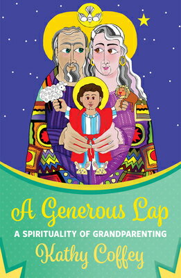 A Generous Lap: A Spirituality of Grandparenting GENEROUS LAP A SPIRITUALITY OF [ Kathy Coffey ]