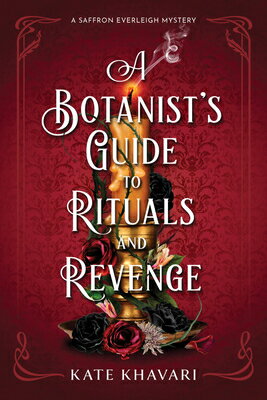 A Botanist's Guide to Rituals and Revenge: A Saffron Everleigh Mystery BOTANISTS GT RITUALS & REVENGE （A Saffron Everleigh Mystery） 