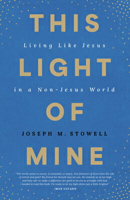This Light of Mine: Living Like Jesus in a Non-Jesus World THIS LIGHT OF MINE [ Joseph M. Stowell ]